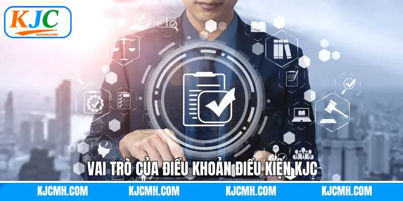 Điều khoản điều kiện KJC cùng các lợi ích khi hiểu rõ